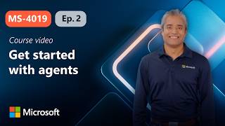 Get Started With Agents Ms-4019 Episode 2