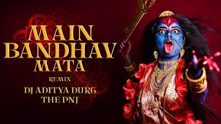 Main Bhandhav Mata | Dj Aditya Durg \u0026 The Pnj