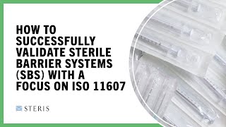 How to Successfully Validate Sterile Barrier Systems With a Focus on ISO 11607 | STERIS AST TechTalk
