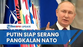 Mulai Geser Serangan ke Negara yang Bantu Ukraina, Putin Disebut Targetkan Serbu Pangkalan NATO