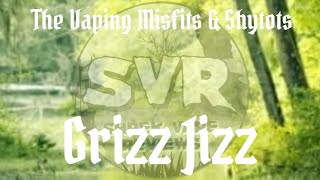 Grizz Jizz - The Vaping Misfits & Shytots