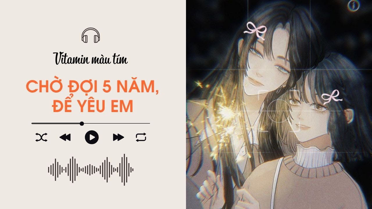 Chờ Đợi 5 Năm Đề Yêu Em | Vitamin màu tím | Audio BHTT [Bách Hợp]