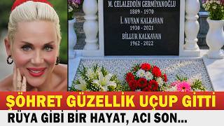 BİLLUR KALKAVAN; Bir Zamanların Havalı Yıldızıydı, Sessizce Veda Etti...