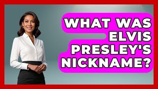 What Was Elvis Presley's Nickname? - Rock and Roll Wizards