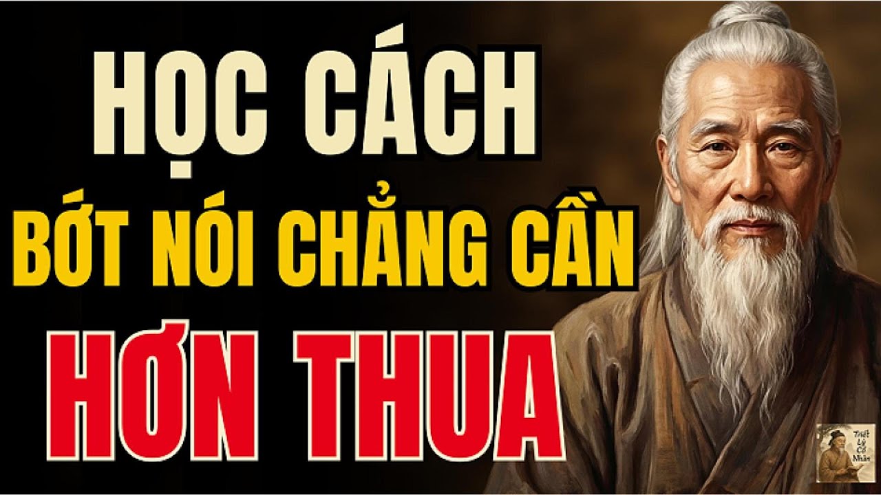 Cổ Nhân Dạy - Học Cách Bớt Nói, Chẳng Cần Hơn Thua Với Ai | Triết Lý Cổ Nhân