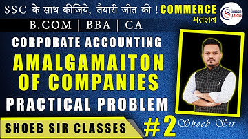Amalgamation of Companies - Practical Question 2 - By Shoeb Sir - B.COM / BBA / M.COM / CA INTER