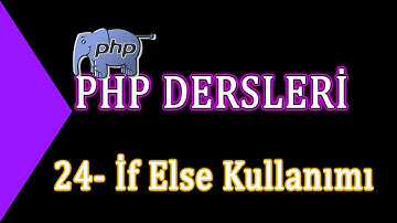 24- Php Dersleri - İf Else Kullanımı
