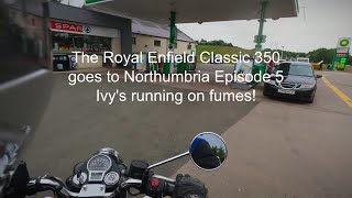The Royal Enfield Classic 350 goes to Northumbria Episode 5  Ivy's running on fumes!