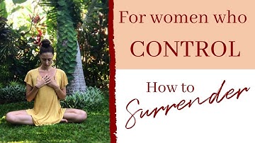 Let go of CONTROL - How to surrender with Feminine energy