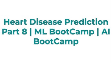 Heart Disease Prediction Part 8 | ML BootCamp | AI BootCamp
