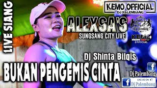 DJ SHINTA BILQIS INI BOSS || BUKAN PENGEMIS CINTA || ALEXSA LIVE SUNGSANG