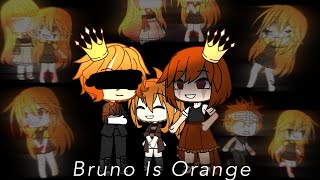 Bruno Is Orange ~ Gacha Meme
