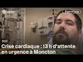 Heart Attack Patient Waited 13 Hours In Moncton Emergency Room Heart Attack Patient Waited 13 Hours In Moncton Emergency Room