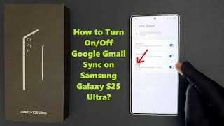 How to Turn On/Off Google Gmail Sync on Samsung Galaxy S25 Ultra?