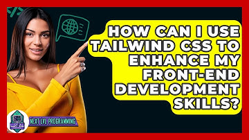 How Can I Use Tailwind CSS to Enhance My Front-End Development Skills? - Next LVL Programming