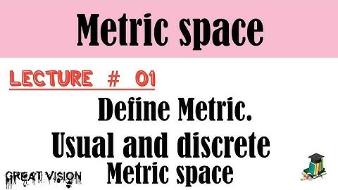 Lecture# 1 Metric space. Usual and discrete metric spaces.