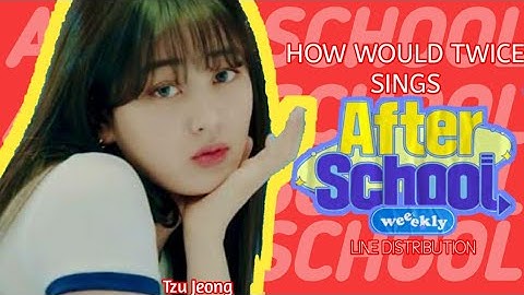 HOW WOULD TWICE SINGS AFTER SCHOOL (WEEEKLY) LINE DISTRIBUTION