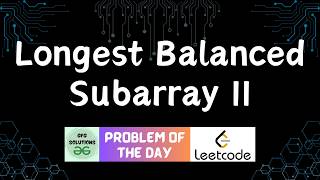 #814 Longest Balanced Subarray II | Leetcode POTD | GFG Solutions | 11-02-2026