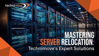 Technimove - Mastering Server Relocations Technimoves Expert Solutions