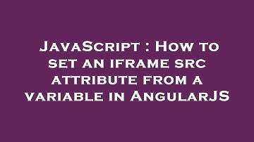 JavaScript : How to set an iframe src attribute from a variable in AngularJS
