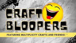😂Craft Bloopers (feat. Multiplicity Crafts and Friends!)
