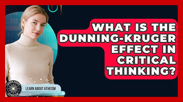 What Is The Dunning-Kruger Effect In Critical Thinking? - Learn About Atheism