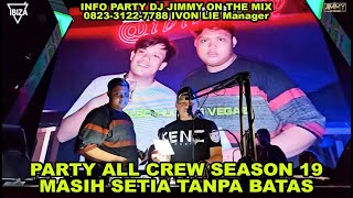 PARTY ALL CREW SEASON 19 MASIH SETIA TANPA BATAS BY DJ JIMMY ON THE MIX