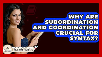 Why Are Subordination And Coordination Crucial For Syntax? - Fictional Journeys