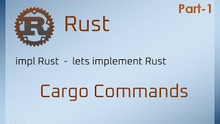 Rust Cargo Commands Part-1, Let's Implement Rust