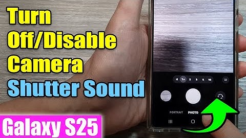 Galaxy S25/S25+/Ultra: How to Turn Off/Disable Camera Shutter Sound