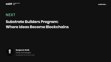 Substrate Builders Program: Where Ideas Become Blockchains - Benjamin Weiß, Parity| Sub0 Online 2021