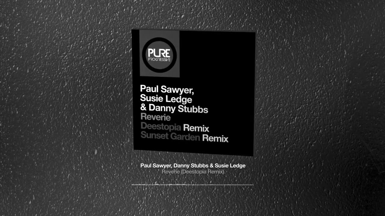 Paul Sawyer, Danny Stubbs & Susie Ledge - Reverie (Deestopia Remix)
