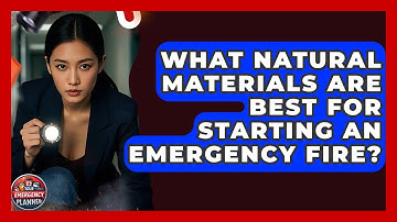 What Natural Materials Are Best For Starting An Emergency Fire? - Your Emergency Planner