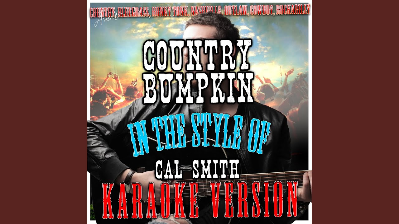 Country Bumpkin (In the Style of Cal Smith) (Karaoke Version) YouTube