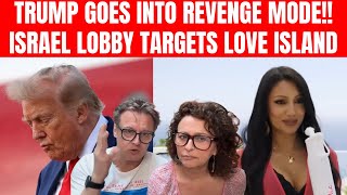 Trump Enters REVENGE MODE; Iran Threatens UK RAF Base; Israeli Lobby TARGETS Love Island Contestant