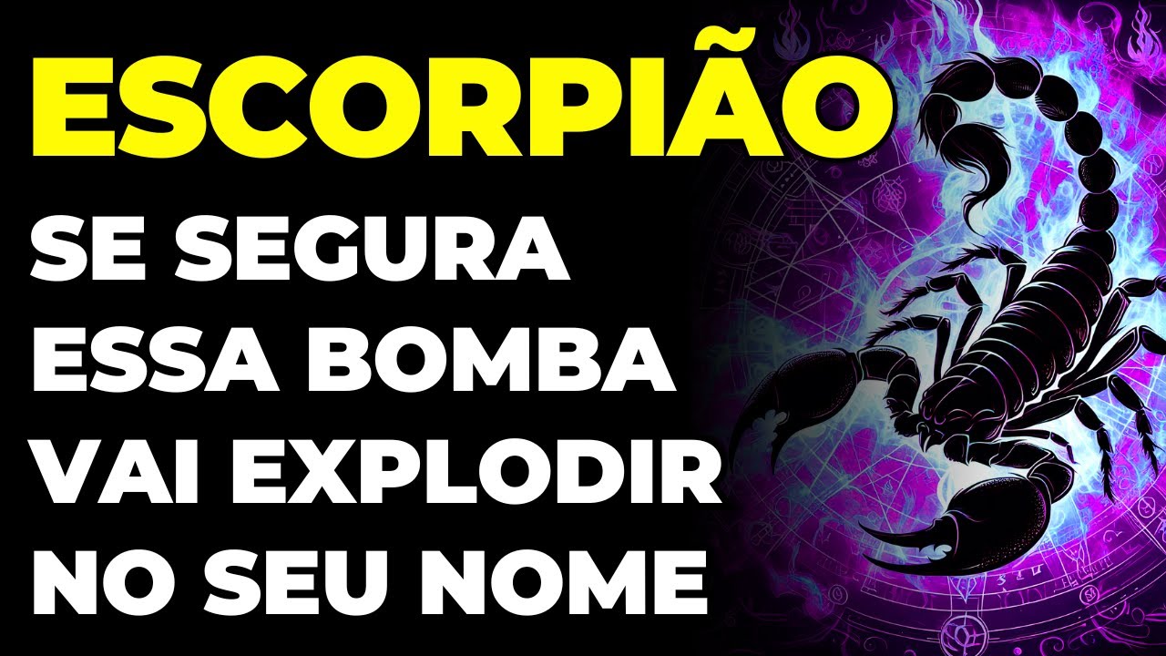 ESCORPIÃO: 😱 SE SEGURA! ESSA BOMBA VAI EXPLODIR NO SEU NOME | A CASA VAI CAIR E ACONTECE AGORA