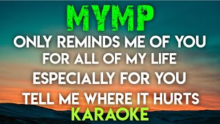 MYMP - ONLY REMINDS ME OF YOU │ FOR ALL OF MY LIFE │ ESPECIALLY FOR YOU │ TELL ME WHERE IT HURTS