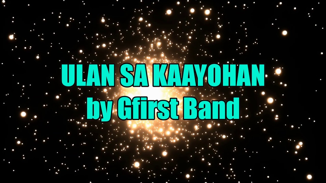 ULAN SA KAAYOHAN  LYRICS by Gfirst Band
