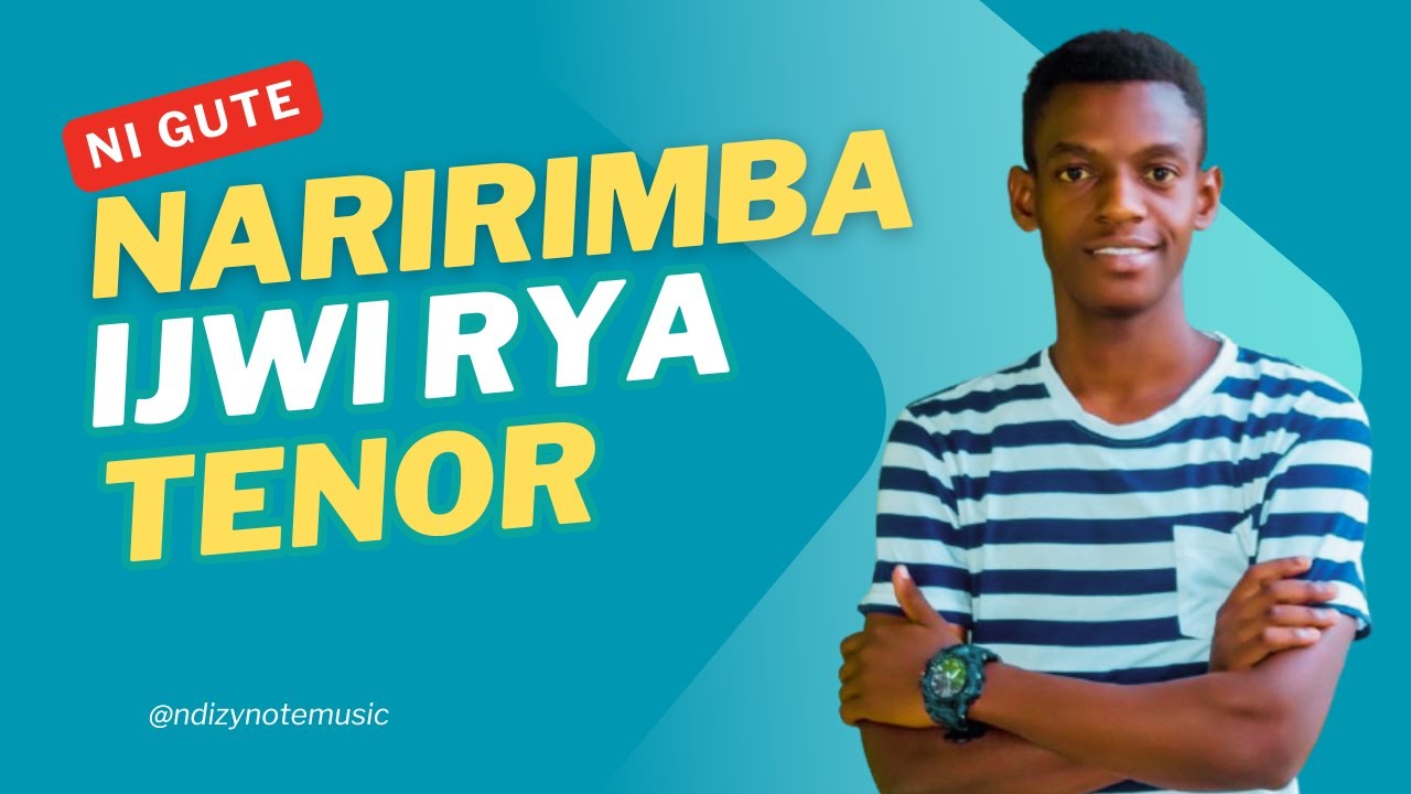 KWIGA KURIRIMBA 🎤: SOBANUKIRWA IJWI RYA TENOR