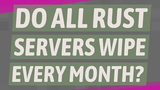 Do all Rust servers wipe every month?