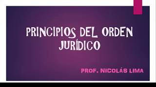 VIDEOCLASE -  PRINCIPIOS del ORDEN JURÍDICO -  Educación Social y Cívica -    Prof.  Nicolás Lima.