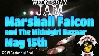 the Wednesday night Jam featuring Marshall Falcon and the Midnight Bazaar and friends 5-15-24.