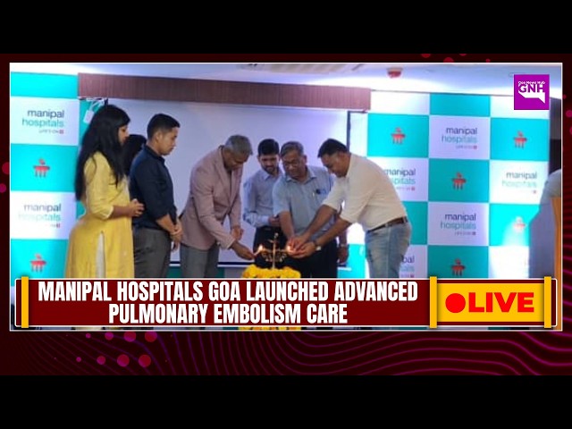 MANIPAL HOSPITALS GOA LAUNCHED ADVANCED PULMONARY EMBOLISM CARE | 28/03/2026 |🔴GNH_ LIVE