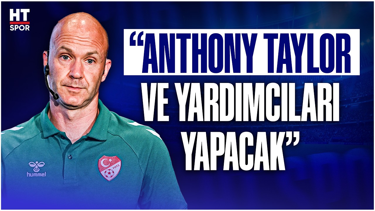 Süper Lig Hakem Atamalarında Anthony Taylor İddiası