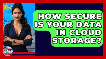 How Secure Is Your Data In Cloud Storage? - We Are Liberal