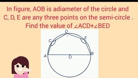 AOB is a diameter of the circle and C, D, E are any three points on the semi-circle. Find ∠ACD+∠BED
