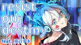 resist our destiny 