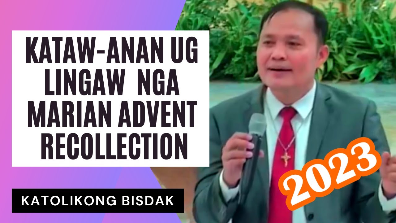 KATAW-ANAN UG LINGAW NGA MARIAN ADVENT RECOLLECTION WITH NOE DORA