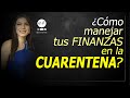 ¿CÓMO MANEJAR TUS FINANZAS EN LA CUARENTENA?