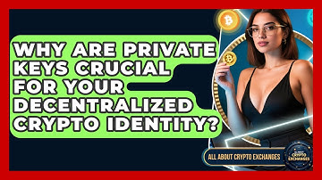 Why Are Private Keys Crucial For Your Decentralized Crypto Identity? - All About Crypto Exchanges